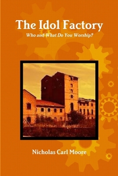 Paperback The Idol Factory: Who and What Do You Worship? Book