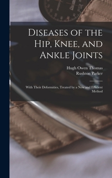 Hardcover Diseases of the Hip, Knee, and Ankle Joints: With Their Deformities, Treated by a New and Efficient Method Book