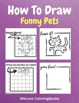 Paperback How To Draw Funny Pets: A Step-by-Step Drawing and Activity Book for Kids to Learn to Draw Funny Pets Book