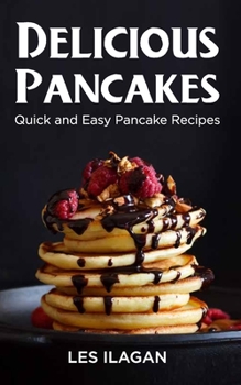 Paperback Delicious Pancakes!: Quick and Easy Pancake Recipes Book