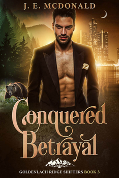 Conquered Betrayal: a paranormal shifter romance (Goldenlach Ridge Shifters) - Book #3 of the Goldenlach Ridge Shifters