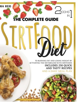 Hardcover Sirtfood Diet: The Complete Guide to Burning Fat and Losing Weight by Activating the Metabolism with Sirtfoods. Includes 250 Quick an Book