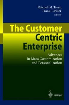 Paperback The Customer Centric Enterprise: Advances in Mass Customization and Personalization Book