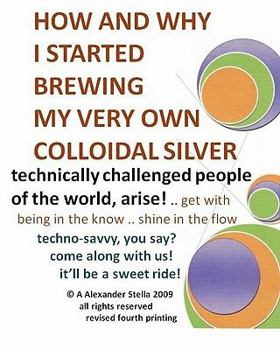 Paperback How and Why I Started Brewing My Very Own Colloidal Silver: revised and expanded Book