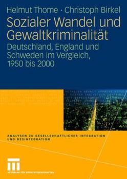 Paperback Sozialer Wandel Und Gewaltkriminalität: Deutschland, England Und Schweden Im Vergleich, 1950 Bis 2000 [German] Book