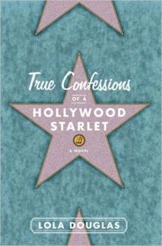 True Confessions of a Hollywood Starlet - Book #1 of the True Confessions