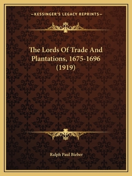 The Lords of Trade and Plantations, 1675-1696 - Primary Source Edition