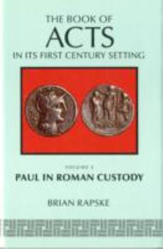 The Book of Acts and Paul in Roman Custody (Book of Acts in Its First Century Setting) - Book #3 of the Book of Acts in its First Century Setting