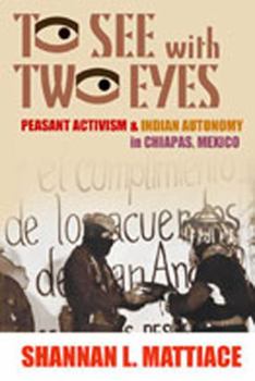 Paperback To See with Two Eyes: Peasant Activism and Indian Autonomy in Chiapas, Mexico Book