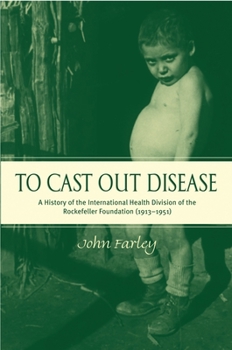 Hardcover To Cast Out Disease: A History of the International Health Division of Rockefeller Foundation (1913-1951) Book