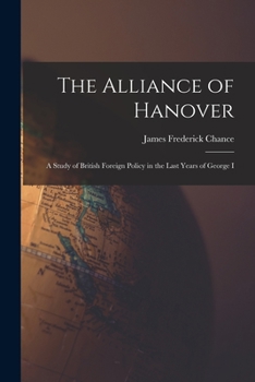 Paperback The Alliance of Hanover; a Study of British Foreign Policy in the Last Years of George I Book