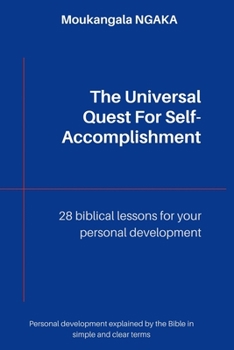 Paperback The Universal Quest for Self-Accomplishment: 28 Bible lessons for your personal development Book