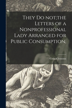 Paperback They Do Not;the Letters of a Nonprofessional Lady Arranged for Public Consumption, Book