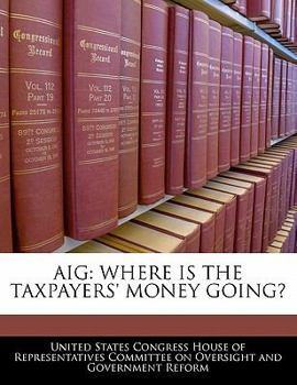 Paperback Aig: Where Is the Taxpayers' Money Going? Book