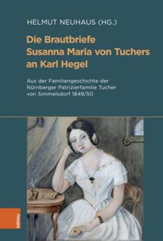 Die Brautbriefe Susanna Maria Von Tuchers an Karl Hegel: Aus Der Familiengeschichte Der Nurnberger Patrizierfamilie Tucher Von Simmelsdorf 1849-50. ... Fur Kulturgeschichte, 97)