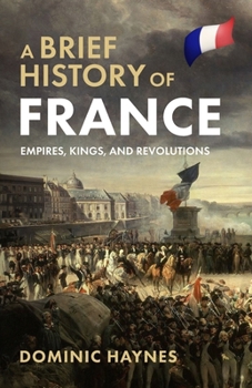 Paperback A Brief History of France: Empires, Kings, and Revolutions Book