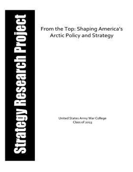 Paperback From the Top: Shaping America's Arctic Policy and Strategy Book