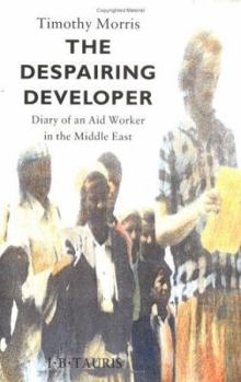 Hardcover The despairing developer: Diary of an aid worker in the Middle East Book