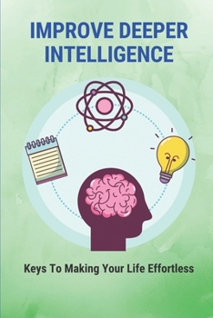 Paperback Improve Deeper Intelligence: Keys To Making Your Life Effortless: The Definition Of Inner Conflict Book