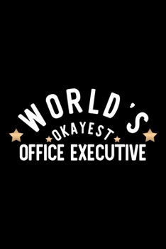 Paperback World's Okayest Office Executive: Nice Notebook for Office Executive - Funny Christmas Gift Idea for Office Executive - Office Executive Journal - 100 Book