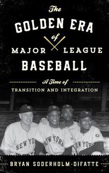 Hardcover The Golden Era of Major League Baseball: A Time of Transition and Integration Book