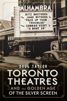 Paperback Toronto Theatres and the Golden Age of the Silver Screen Book