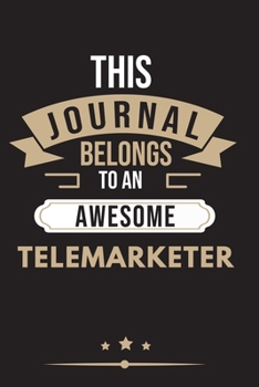 THIS JOURNAL BELONGS TO AN AWESOME Telemarketer Notebook / Journal 6x9 Ruled Lined  120 Pages: for Telemarketer 6x9 notebook / journal 120 pages for ... goals. Degree Student Diaries pad blo
