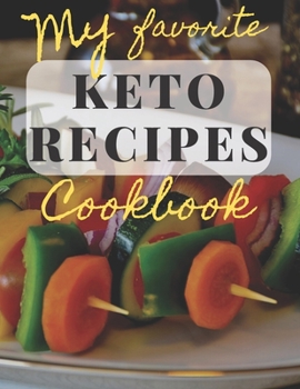 Paperback My Favorite Keto Recipes Cookbook: 8.5 X 11 RECIPE JOURNAL. Write your own recipes in this cookbook! Gifts for women; gifts for men; Healthy living: K Book