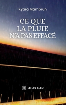 Ce que la pluie n'a pas effacé (French Edition)
