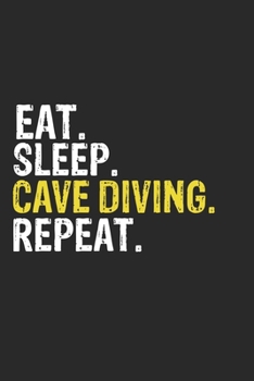 Paperback Eat Sleep Cave Diving Repeat Funny Cool Gift for Cave Diving Lovers Notebook A beautiful: Lined Notebook / Journal Gift, Cave Diving Cool quote, 120 P Book