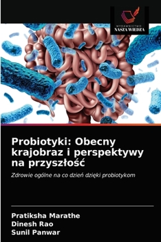Probiotyki: Obecny krajobraz i perspektywy na przyszlośc
