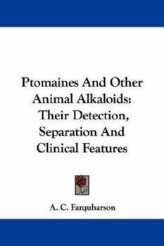 Paperback Ptomaines And Other Animal Alkaloids: Their Detection, Separation And Clinical Features Book