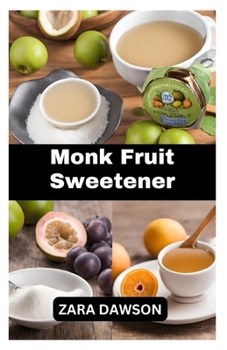 Paperback Monk Fruit Sweetener: Nature's Guilt-Free Sweetness in a Bottle Book