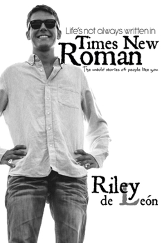 Life's Not Always Written in Times New Roman: The Untold Stories of People Like You