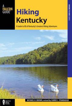 Paperback Hiking Kentucky: A Guide to 80 of Kentucky's Greatest Hiking Adventures Book