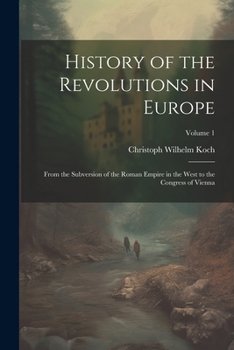 Paperback History of the Revolutions in Europe; From the Subversion of the Roman Empire in the West to the Congress of Vienna; Volume 1 Book