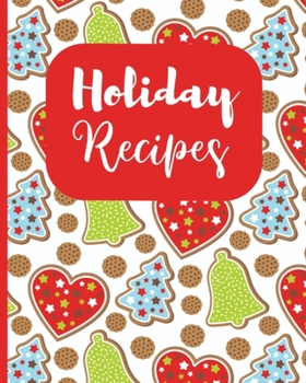 Holiday Recipes: Personalized Keepsake Cookbook Journal to Write Your Favorite Recipes 8 x 10 100 - Pages