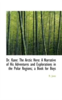 Paperback Dr. Kane: The Arctic Hero: A Narrative of His Adventures and Explorations in the Polar Regions; A Bo Book