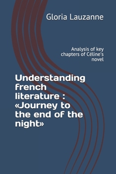 Paperback Understanding french literature: Journey to the end of the night: Analysis of key chapters of Céline's novel Book