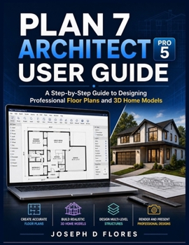 Paperback Plan 7 Architect Pro 5 User Guide: A Step-by-Step Guide to Designing Professional Floor Plans and 3D Home Models Book