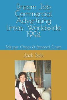 Dream Job Commercial Advertising Lintas: Worldwide 1994: Merger Chaos & Personal Crises
