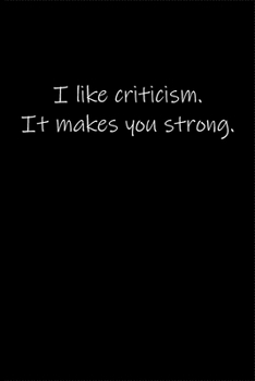 I like criticism. It makes you strong.: Journal or Notebook (6x9 inches) with 120 doted pages.