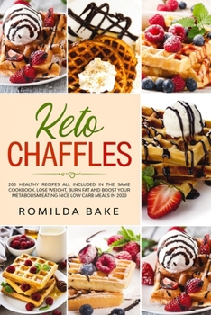 Keto Chaffle: 200 healthy recipes all included in the same cookbook. Lose weight, burn fat and boost your metabolism eating nice low carb meals in 2020 avoiding mistakes made in 2019