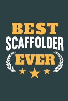 Best Scaffolder Ever: Calendar, Diary or Journal for Scaffolders with 108 Pages, 6 x 9 Inches, Cream Paper, Glossy Finished Soft Cover