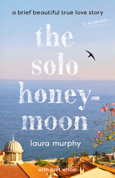 Hardcover The Solo Honeymoon: A Brief Beautiful True Love Story Book