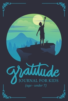 Gratitude Journal for Kids Under 7: A Daily Journal with Prompts for Kids & Children to Practice Gratitude and Mindfulness