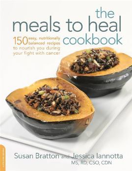 Paperback The Meals to Heal Cookbook: 150 Easy, Nutritionally Balanced Recipes to Nourish You During Your Fight with Cancer Book