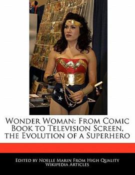 Wonder Woman : From Comic Book to Television Screen, the Evolution of a Superhero