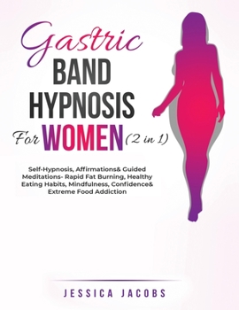 Paperback Gastric Band Hypnosis For Women (2 in 1): Self-Hypnosis, Affirmations& Guided Meditations- Rapid Fat Burning, Healthy Eating Habits, Mindfulness, Conf Book