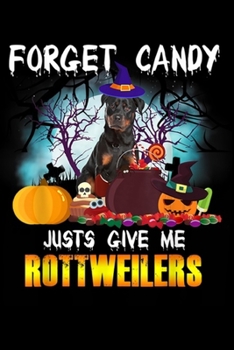Paperback Forget Candy Just Give Me Rottweilers: Forget Candy Just Give Me Rottweiler Halloween Dog Journal/Notebook Blank Lined Ruled 6x9 100 Pages Book